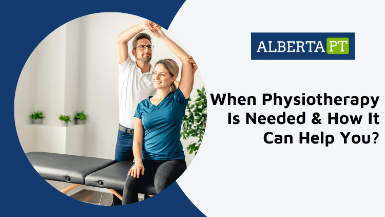 When Physiotherapy is Needed and How it Can Help You